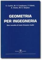 Geometria per ingegneria. Una raccolta di testi d'esame risolti di Enrico Carlini, M. Virginia Catalisano, Francesco Odetti edito da Esculapio
