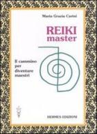 Reiki master. Il cammino per diventare maestri di M. Grazia Carini edito da Hermes Edizioni