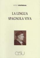 La lingua spagnola viva di Pietro Ventriglia edito da CISU