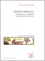 Civiltà ebraica. L'esperienza storica degli ebrei in una prospettiva comparativa di Shmuel N. Eisenstadt edito da Donzelli