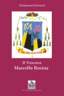 Il vescovo Marcello Rosina. Pastore secondo il cuore di Cristo di Tommaso Stenico edito da Vecchiarelli