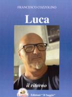 Luca, il ritorno di Francesco Cozzolino edito da Edizioni Il Saggio