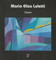 Opere di Maria Elisa Loletti edito da 2Feditore