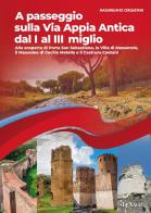 A passeggio sulla via Appia Antica dal I al III miglio. Alla scoperta di Porta San Sebastiano, la Villa di Massenzio, il Mausoleo di Cecilia Metella e il Castrum Cae di Massimiliano Cerquetani edito da Texmat