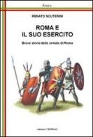 Roma e il suo esercito. Breve storia delle armate di Roma di Renato Scuterini edito da Chillemi