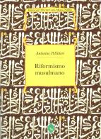 Riformismo musulmano di Antonino Pellitteri edito da Ist. per l'Oriente C.A. Nallino