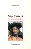 Via Crucis. Un itinerario di fede di Serafino Parisi edito da Pubblisfera