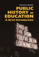 Public history of education. A brief introduction di Gianfranco Bandini edito da Firenze University Press