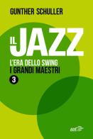 Il jazz. L'era dello swing. I grandi maestri vol. 3 di Gunther Schuller edito da EDT