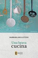 Una brava cucina di Barbara Bellettini edito da Rossini Editore