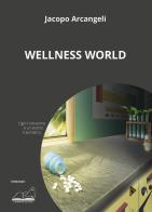Wellness world di Jacopo Arcangeli edito da Calibano