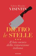 Dietro le stelle. Il lato oscuro della ristorazione italiana di Valerio Massimo Visintin edito da Mondadori