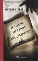 Il ladro di libri incompiuti di Matthew Pearl edito da Rizzoli