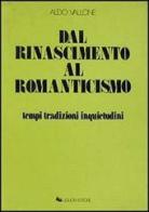 Dal Rinascimento al Romanticismo. Tempi, tradizioni, inquietudini di Aldo Vallone edito da Liguori
