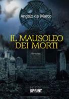 Il mausoleo dei morti di Angelo De Marco edito da Booksprint