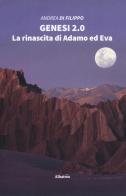 Genesi 2.0. La rinascita di Adamo ed Eva di Andrea Di Filippo edito da Gruppo Albatros Il Filo