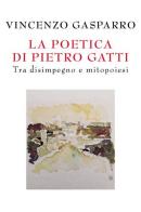 La poetica di Pietro Gatti. Tra disimpegno e mitopoiesi di Vincenzo Gasparro edito da Youcanprint