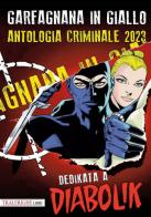 Garfagnana in giallo. Antologia criminale 2023 edito da Tra le righe libri