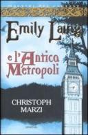 Emily Laing e l'antica metropoli di Christoph Marzi edito da Armenia