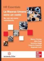 Le risorse umane sono un costo. Se non sai come valorizzarle di Marco Principe, Alice Fusè, Veronica Magli edito da McGraw-Hill Education
