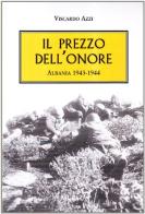 Il prezzo dell'onore. Albania 1943-1944 di Viscardo Azzi edito da Ugo Mursia Editore