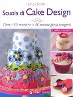 Scuola di cake design. Oltre 150 tecniche e 80 meravigliosi progetti di Lindy Smith edito da Demetra