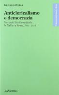 Anticlericalismo e democrazia di Giovanni Orsina edito da Rubbettino
