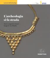 L' archeologia si fa strada. Scavi, scoperte e tesori lungo le vie d'Italia edito da Rubbettino