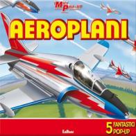 Aeroplani. Libro pop-up edito da Edibimbi