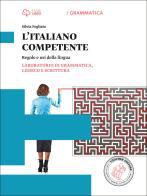 Italiano competente. Laboratorio di grammatica, lessico e scrittura. Per le Scuole superiori. Con e-book. Con espansione online di Silvia Fogliato edito da Loescher