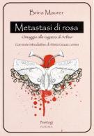 Metastasi di Rosa di Brina Maurer edito da Bastogi Editrice Italiana
