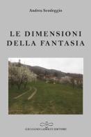 Le dimensioni della fantasia di Andrea Scodeggio edito da Giuliano Ladolfi Editore
