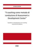 «Il coaching come metodo di conduzione di Assessment e Development Center». Espandere la consapevolezza con il coaching nei processi di selezione di Myriam Santoro edito da Simple