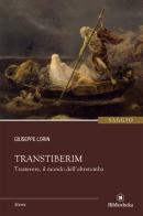 Transtiberim. Trastevere, il mondo dell'oltretomba di Giuseppe Lorin edito da Bibliotheka Edizioni