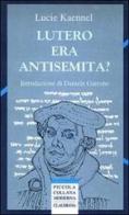 Lutero era antisemita? di Lucie Kaennel edito da Claudiana