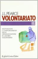 Volontariato. Motivazioni e comportamenti nelle organizzazioni di lavoro volontario di Jone L. Pearce edito da Raffaello Cortina Editore