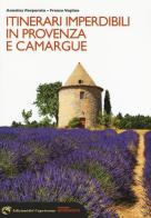 Itinerari imperdibili in Provenza e Camargue di Annalisa Porporato, Franco Voglino edito da Edizioni del Capricorno