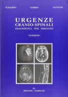Urgenze cranio-spinali. Diagnostica per immagini di Tommaso Scarabino, Mario Cammisa, Ugo Salvolini edito da Idelson-Gnocchi