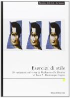 Esercizi di stile. 99 variazioni sul tema di mademoiselle Rivière di Jean A. Dominique Ingres. Catalogo della mostra (La Spezia) vol.6 edito da Silvana