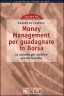 Money Management per guadagnare in Borsa. Le tecniche per decidere quanto investire di Renato Di Lorenzo edito da Il Sole 24 Ore