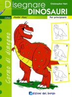 Disegnare dinosauri. Per principianti. Ediz. illustrata di Christopher Hart edito da Edizioni del Borgo