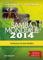 Samba mondiale 2014. Con gadget di Luigi Guelpa, Gigi Cavone edito da Wip Edizioni