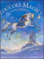Zoccoli magici. Fiabe di cavalli fantastici di Josepha Sherman, Linda S. Wingerter edito da IdeeAli