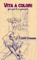 Vita a colori (pensieri e poesia) di Laura Bonanni edito da Edizioni DrawUp