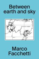 Between earth and sky. Ediz. italiana e inglese di Marco Facchetti edito da Krisis Publishing