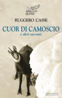 Cuor di camoscio e altri racconti di Ruggero Casse edito da Editrice Tipografia Baima-Ronchetti