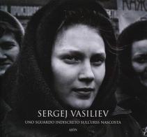 Sergej Vasiliev. Uno sguardo indiscreto sull'URSS nascosta. Ediz. illustrata edito da Aion