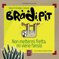 Bradi Pit. Non mettermi fretta, mi viene l'ansia di Giuseppe Scapigliati edito da Barta
