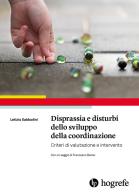 Disprassia e disturbi dello sviluppo della coordinazione. Criteri di valutazione e intervento di Letizia Sabbadini edito da Hogrefe