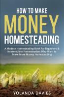 How to make money homesteading di Yolanda Davies edito da Youcanprint